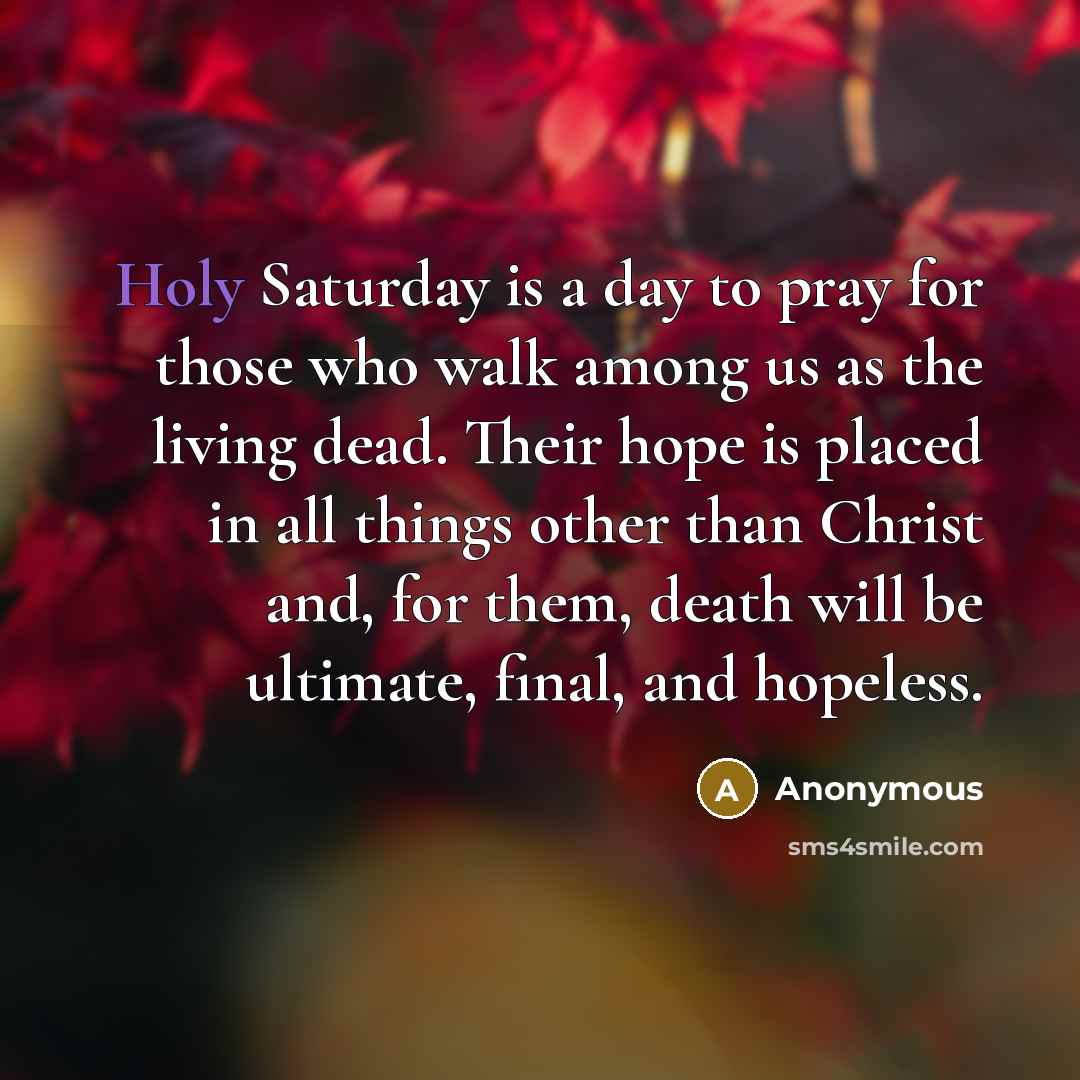 “Holy Saturday is a day to pray for those who…” quote by Anonymous