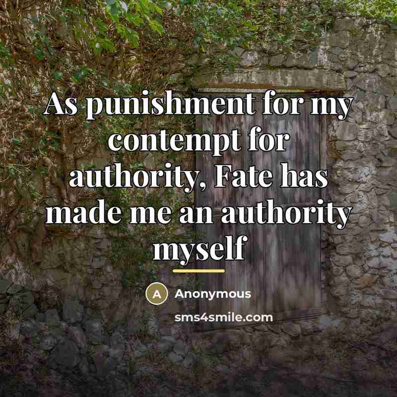 “As punishment for my contempt for authority, Fate has made…” quote by Anonymous
