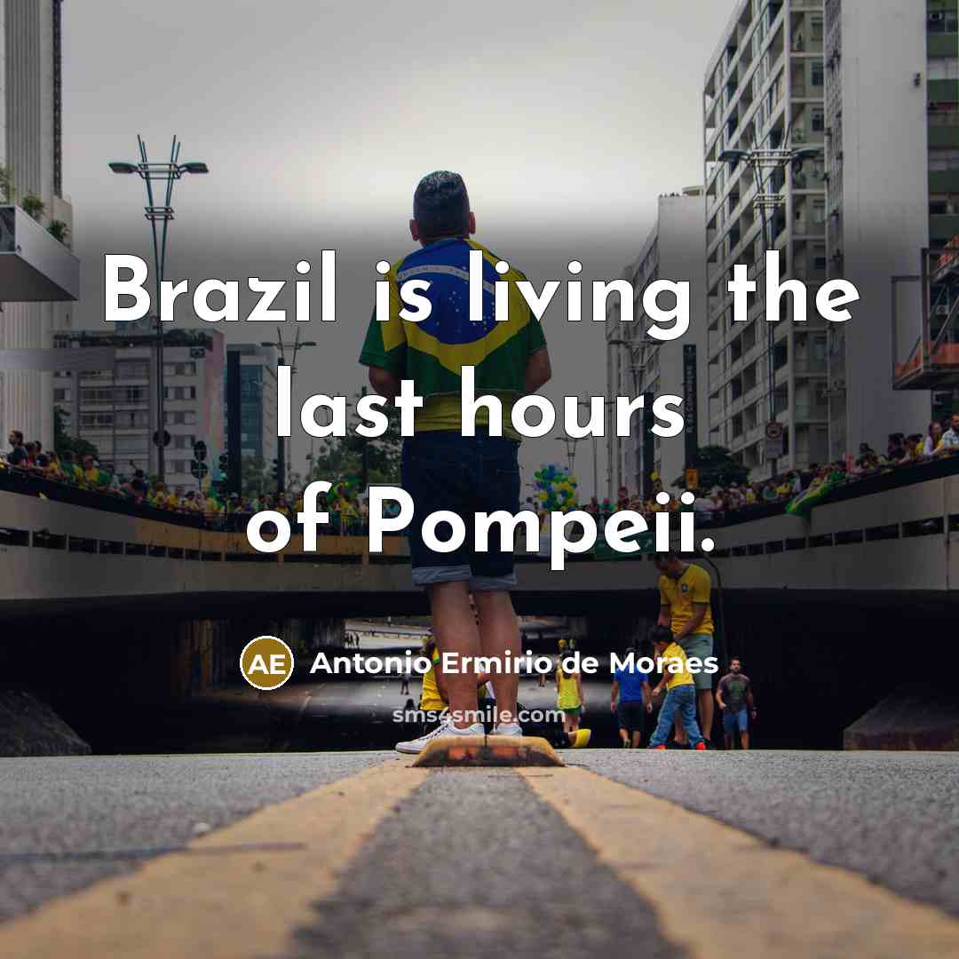 “Brazil is living the last hours of Pompeii.…” quote by Antonio Ermirio de Moraes