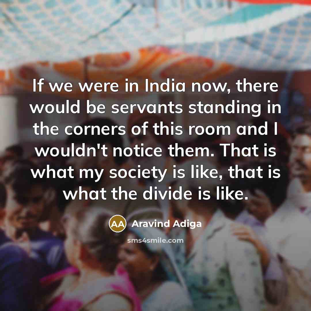“If we were in India now, there would be servants…” quote by Aravind Adiga