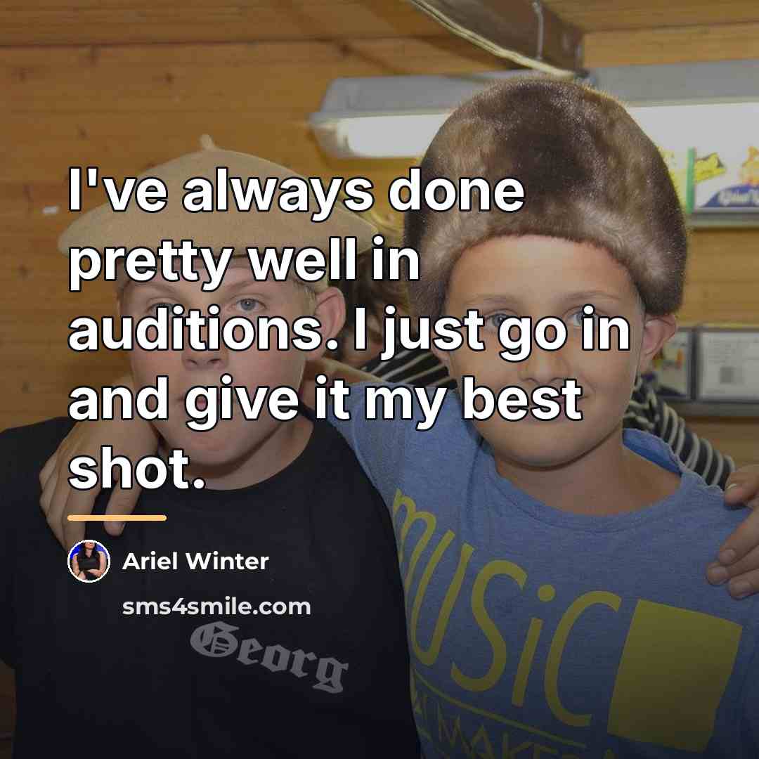 “I've always done pretty well in auditions. I just go…” quote by Ariel Winter