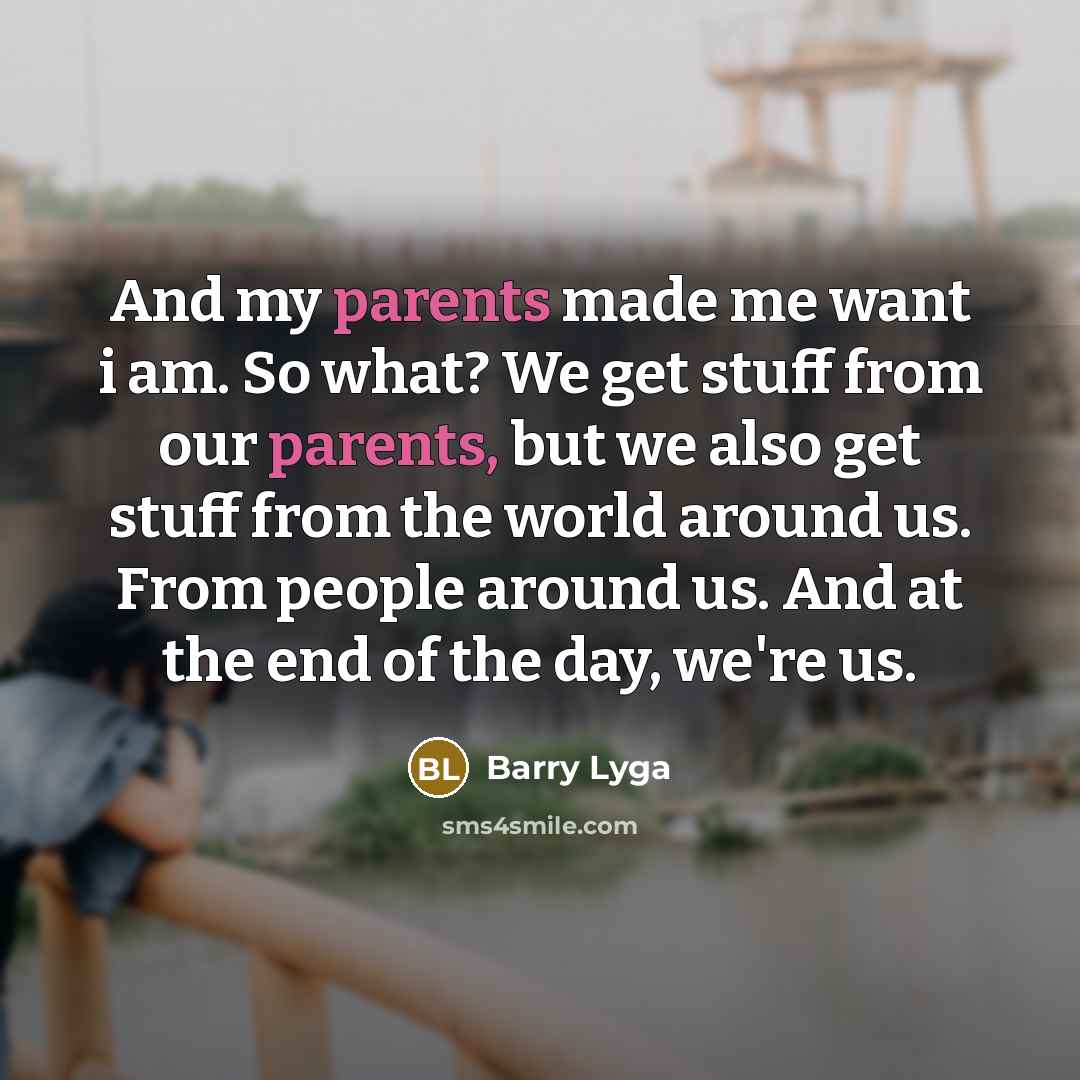 “And my parents made me want i am. So what?…” quote by Barry Lyga