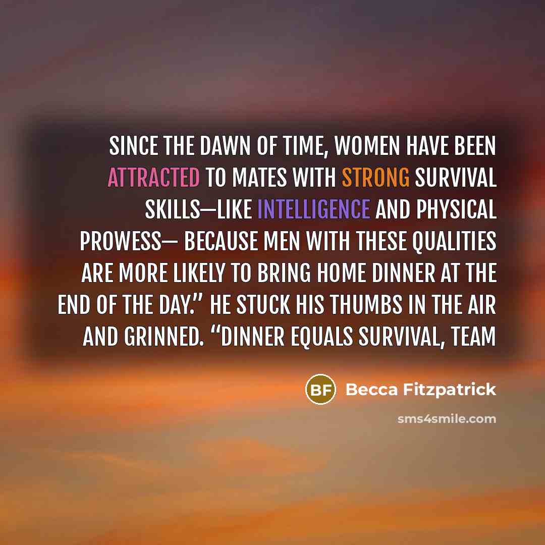 “Since the dawn of time, women have been attracted to…” quote by Becca Fitzpatrick