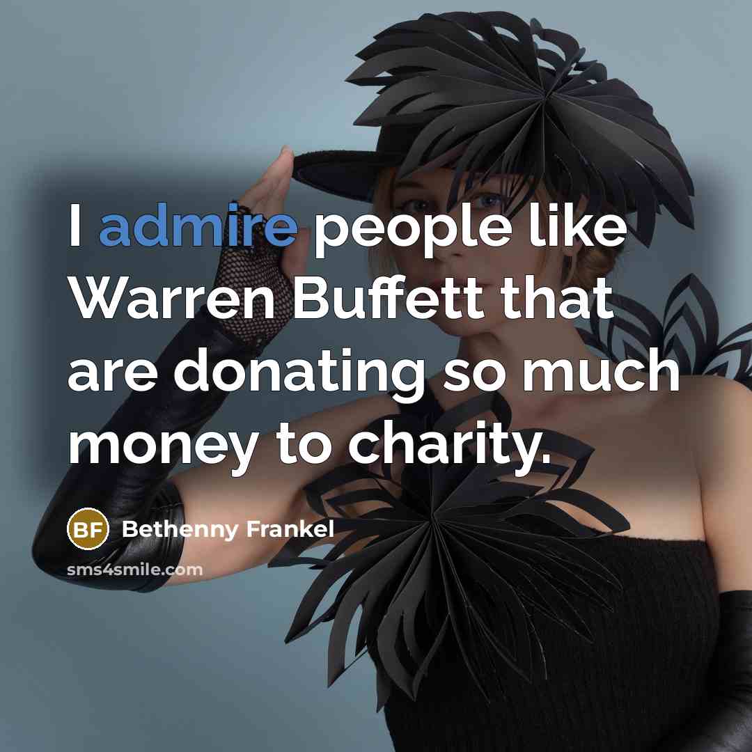 “I admire people like Warren Buffett that are donating so…” quote by Bethenny Frankel