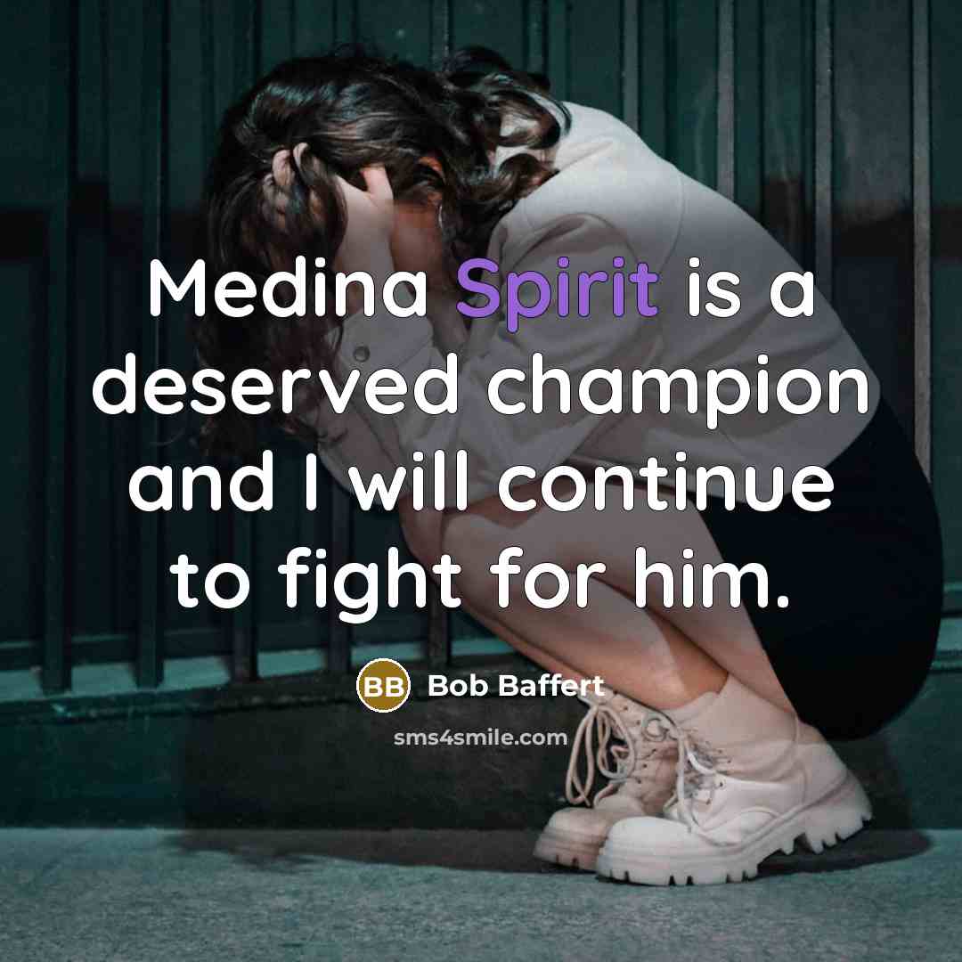 “Medina Spirit is a deserved champion and I will continue…” quote by Bob Baffert