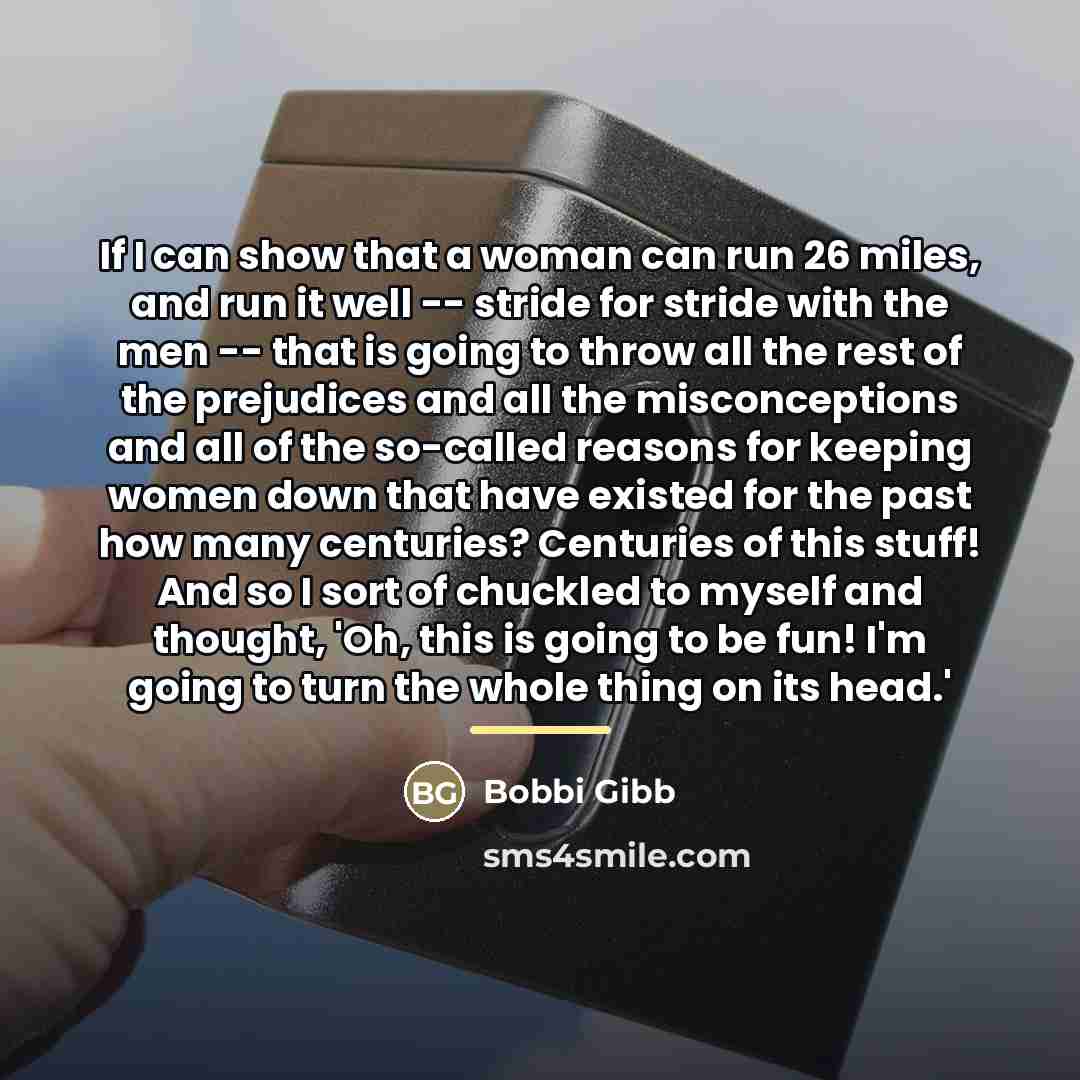 “If I can show that a woman can run 26…” quote by Bobbi Gibb