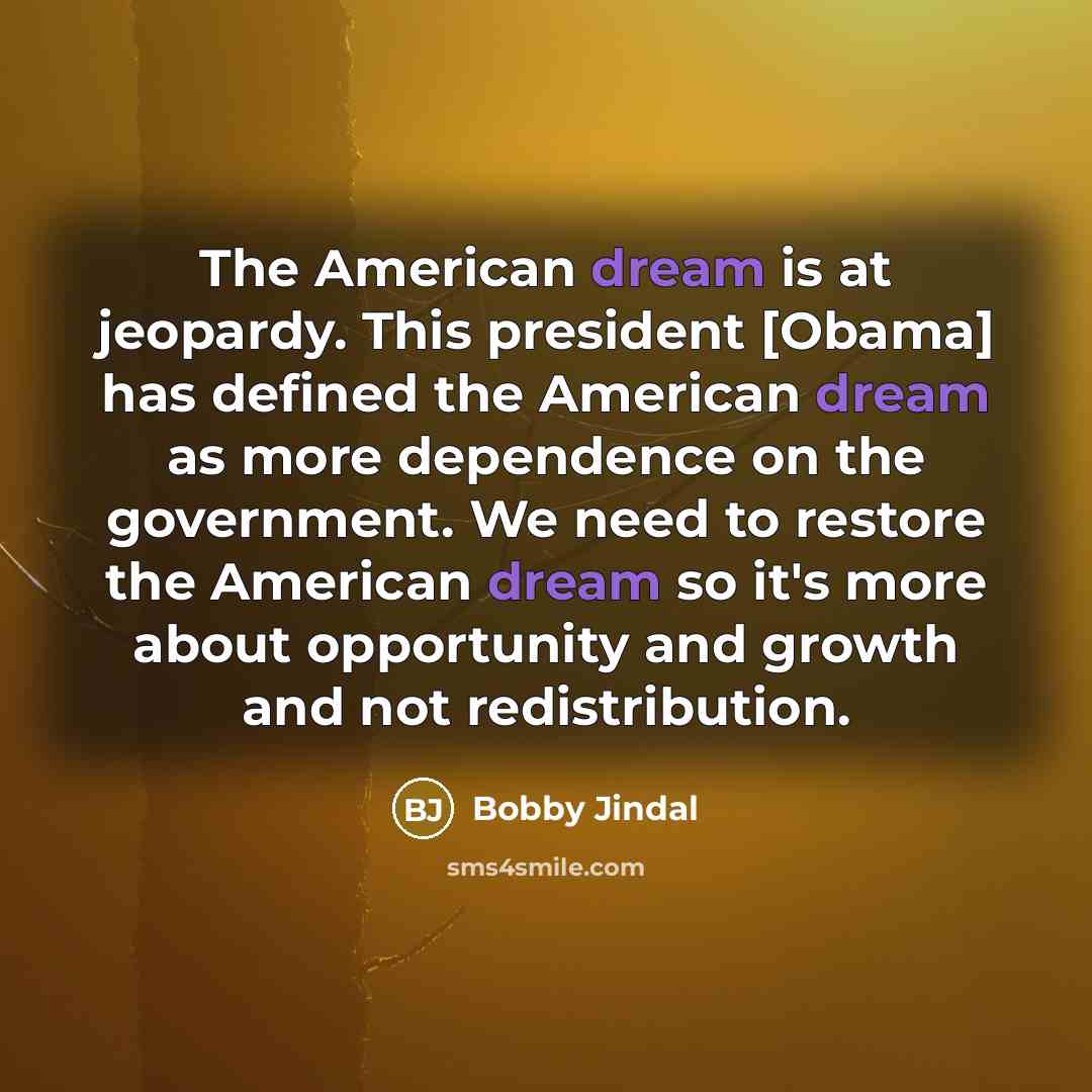 “The American dream is at jeopardy. This president [Obama] has…” quote by Bobby Jindal