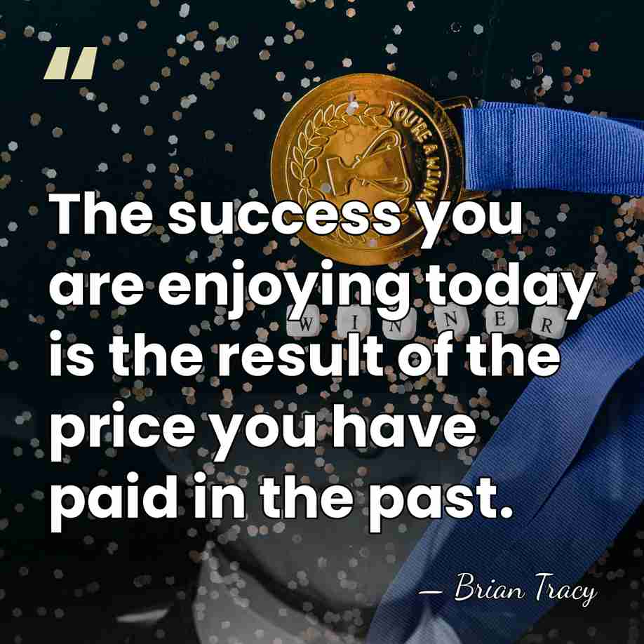 The success you are enjoying today is the result of the price&hellip; - Brian Tracy