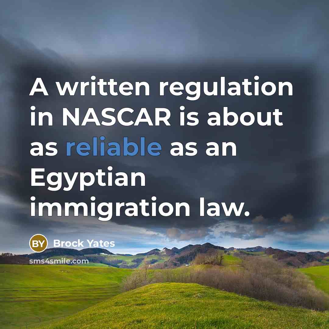 “A written regulation in NASCAR is about as reliable as…” quote by Brock Yates