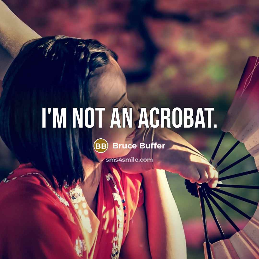 “I'm not an acrobat.” quote by Bruce Buffer