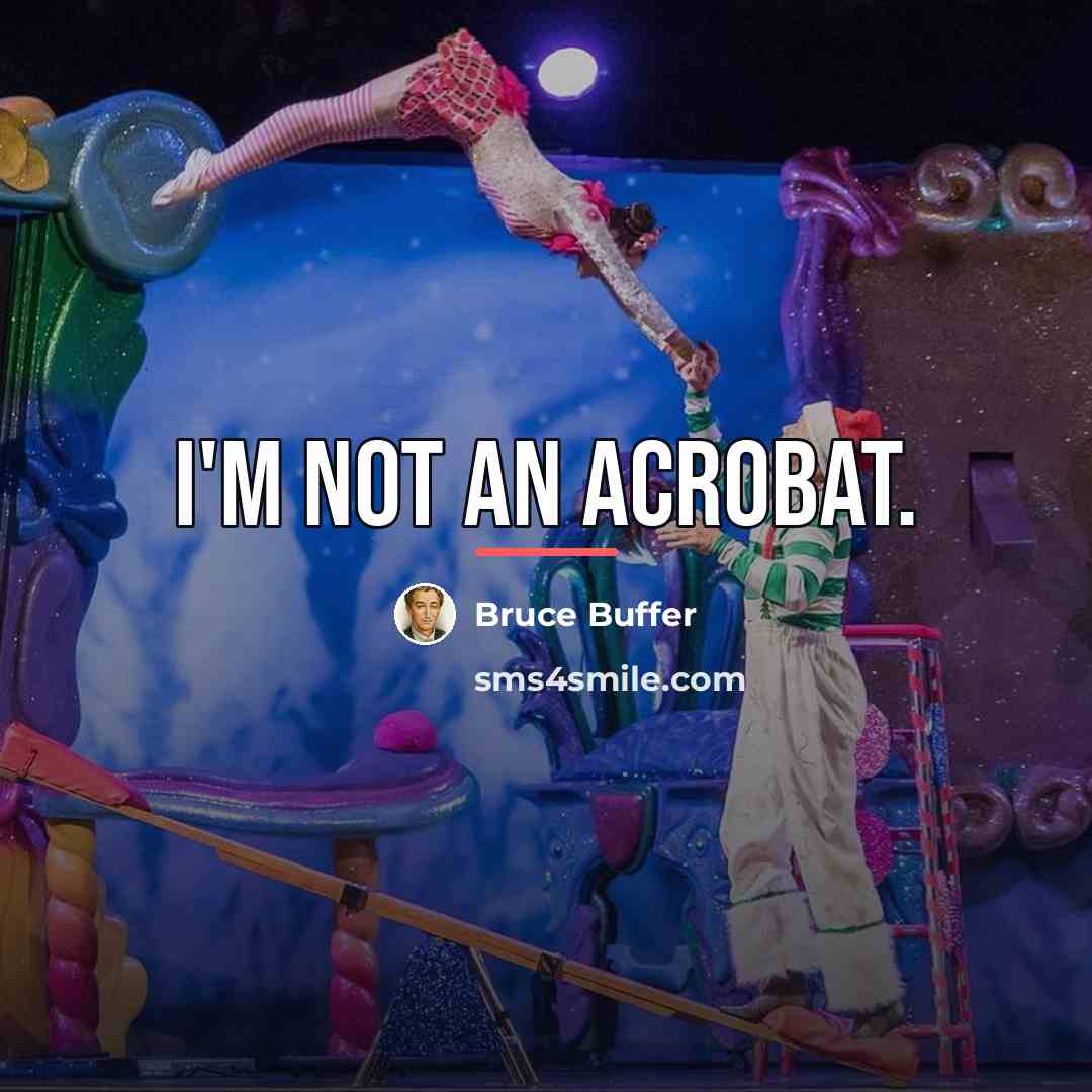 “I'm not an acrobat.…” quote by Bruce Buffer