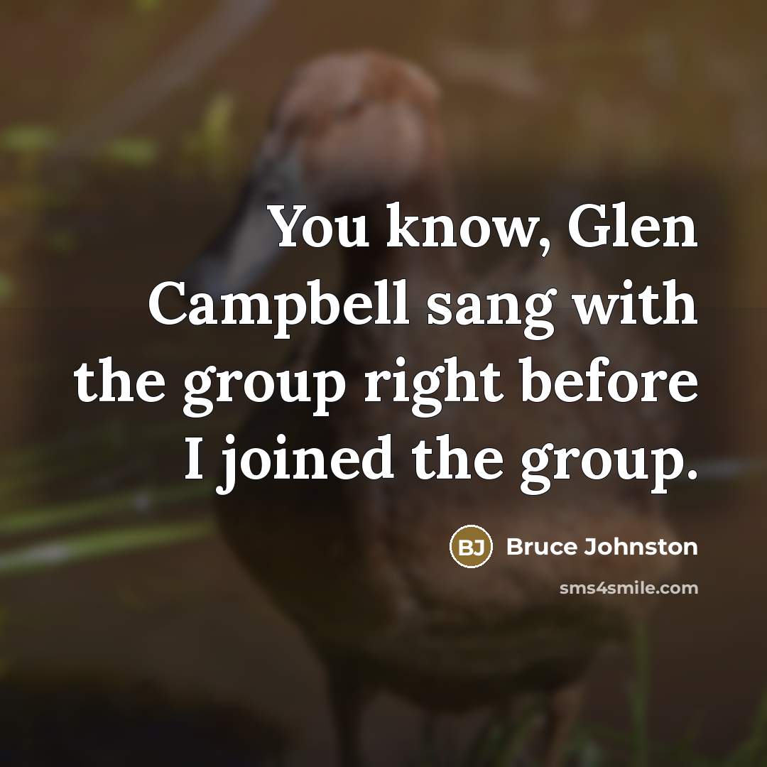 “You know, Glen Campbell sang with the group right before…” quote by Bruce Johnston