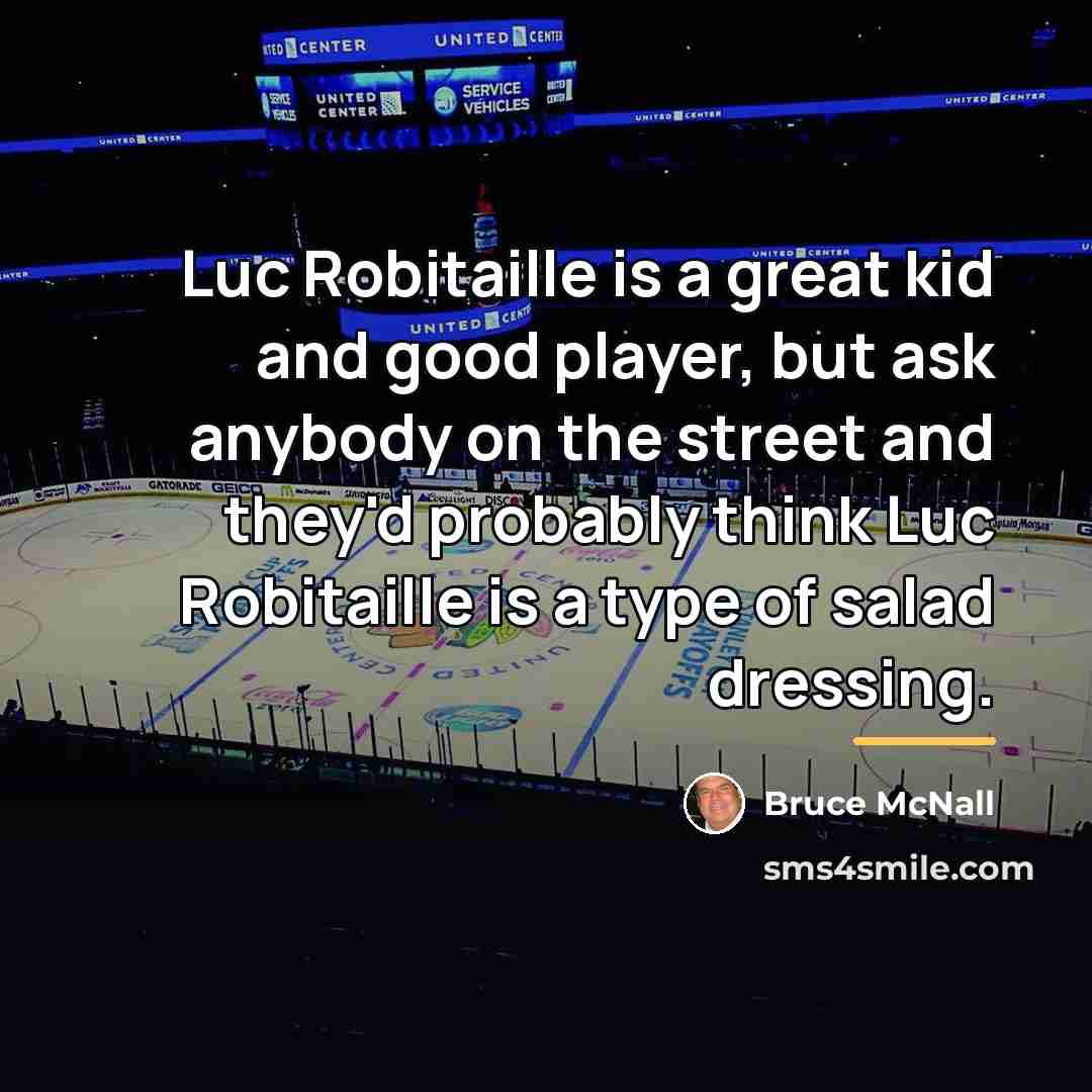 “Luc Robitaille is a great kid and good player, but…” quote by Bruce McNall