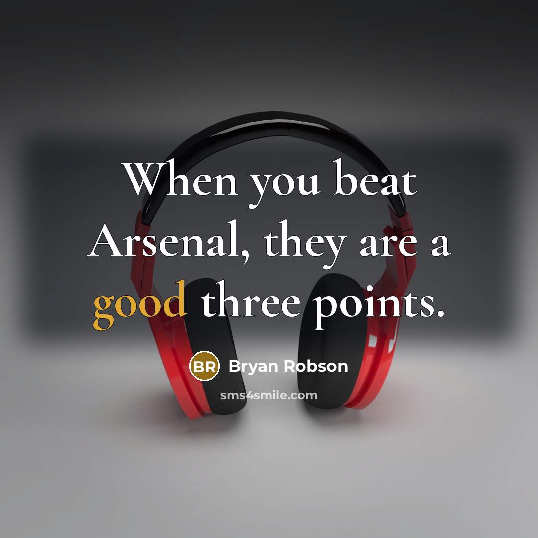 “When you beat Arsenal, they are a good three points.…” quote by Bryan Robson