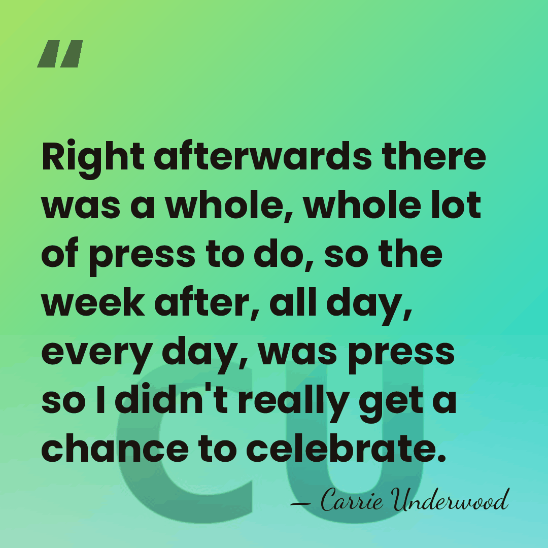 Right afterwards there was a whole, whole lot of press to do,&hellip; - Carrie Underwood