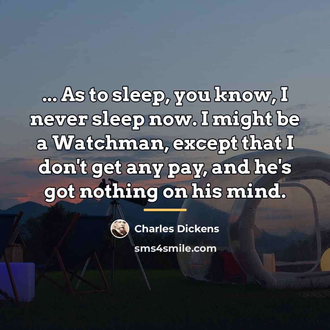 “... As to sleep, you know, I never sleep now.…” quote by Charles Dickens