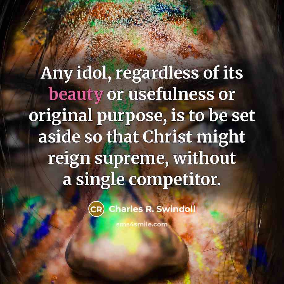 “Any idol, regardless of its beauty or usefulness or original…” quote by Charles R. Swindoll