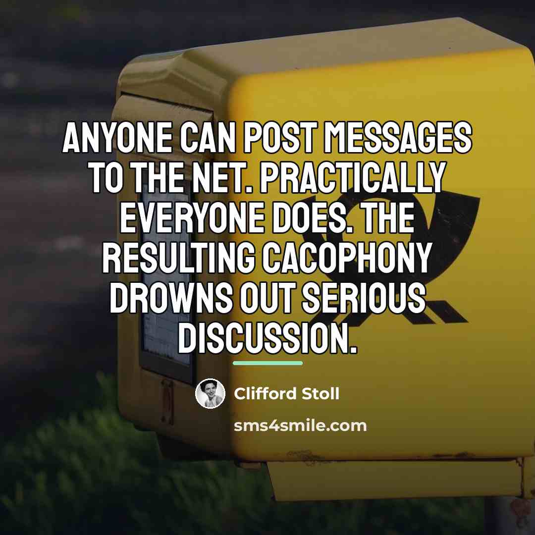 “Anyone can post messages to the net. Practically everyone does.…” quote by Clifford Stoll