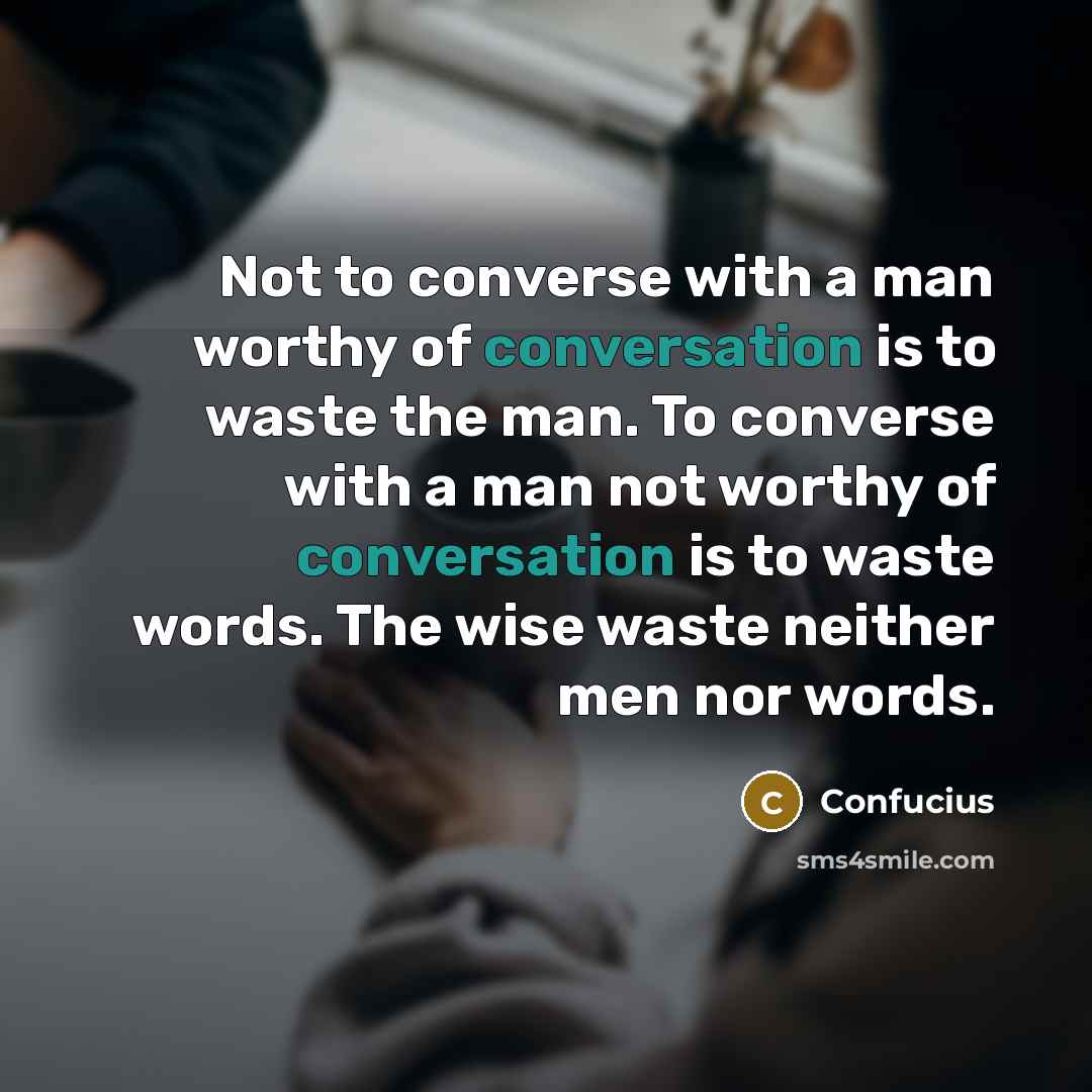 “Not to converse with a man worthy of conversation is…” quote by Confucius