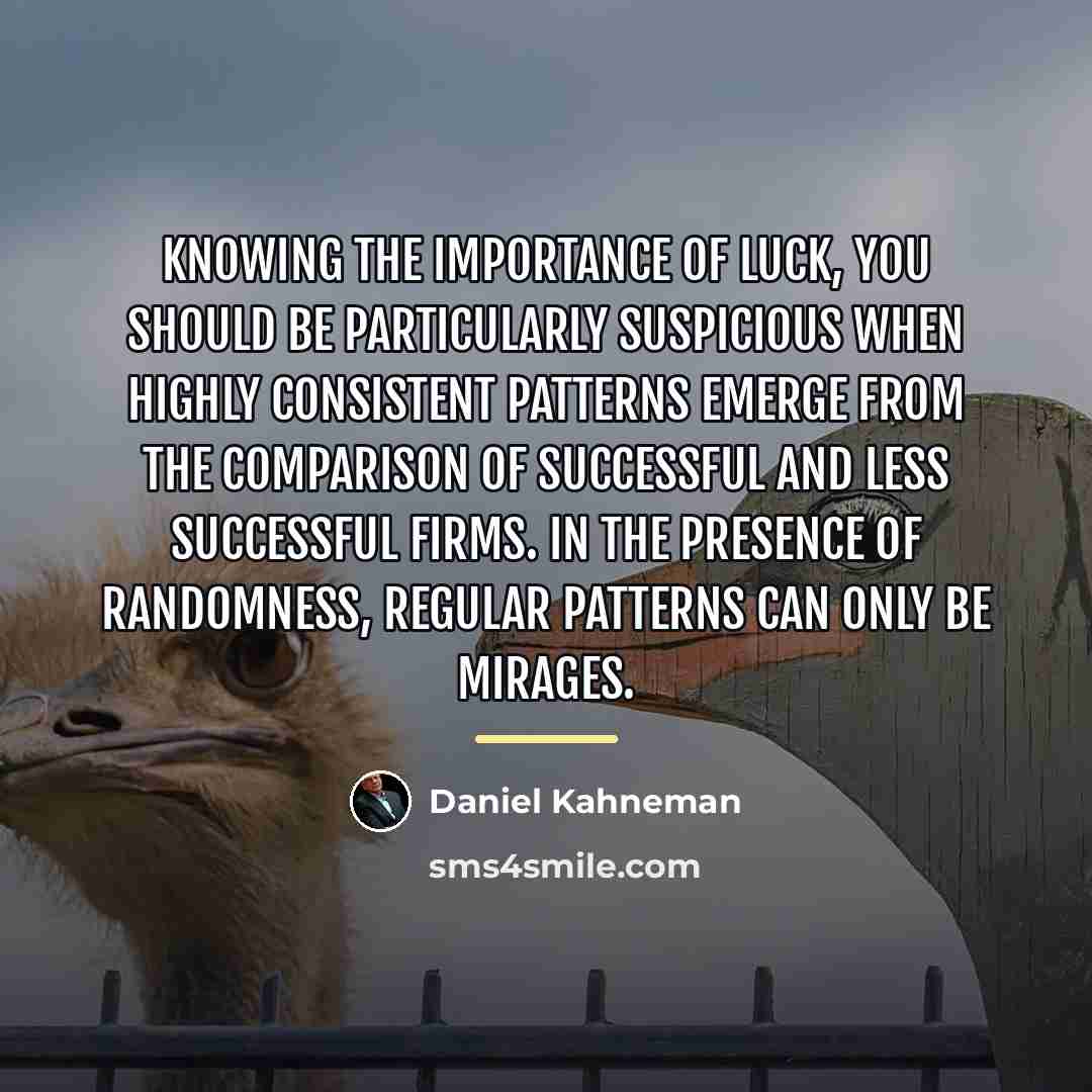 “Knowing the importance of luck, you should be particularly suspicious…” quote by Daniel Kahneman
