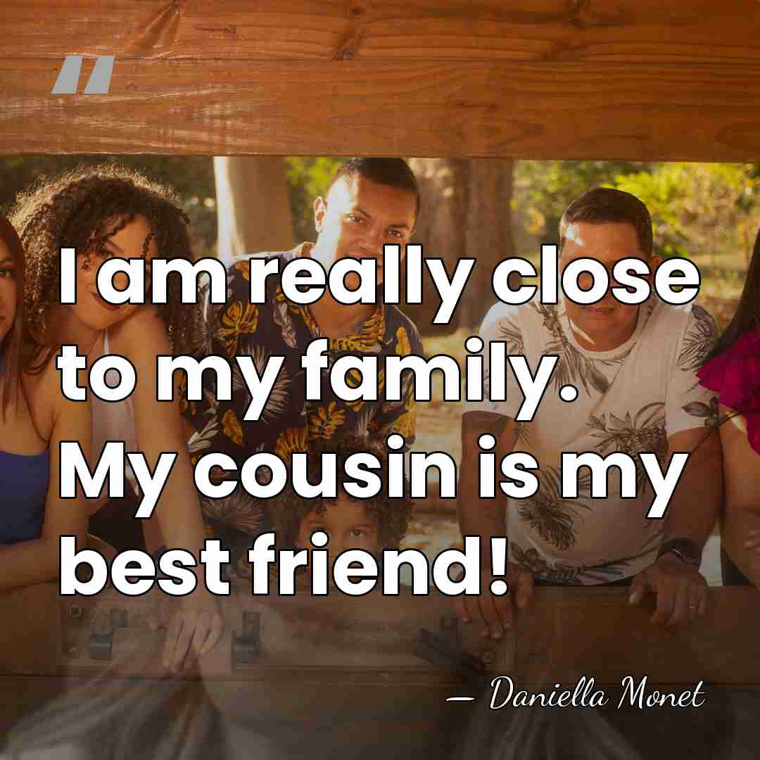 I am really close to my family. My cousin is my best&hellip; - Daniella Monet
