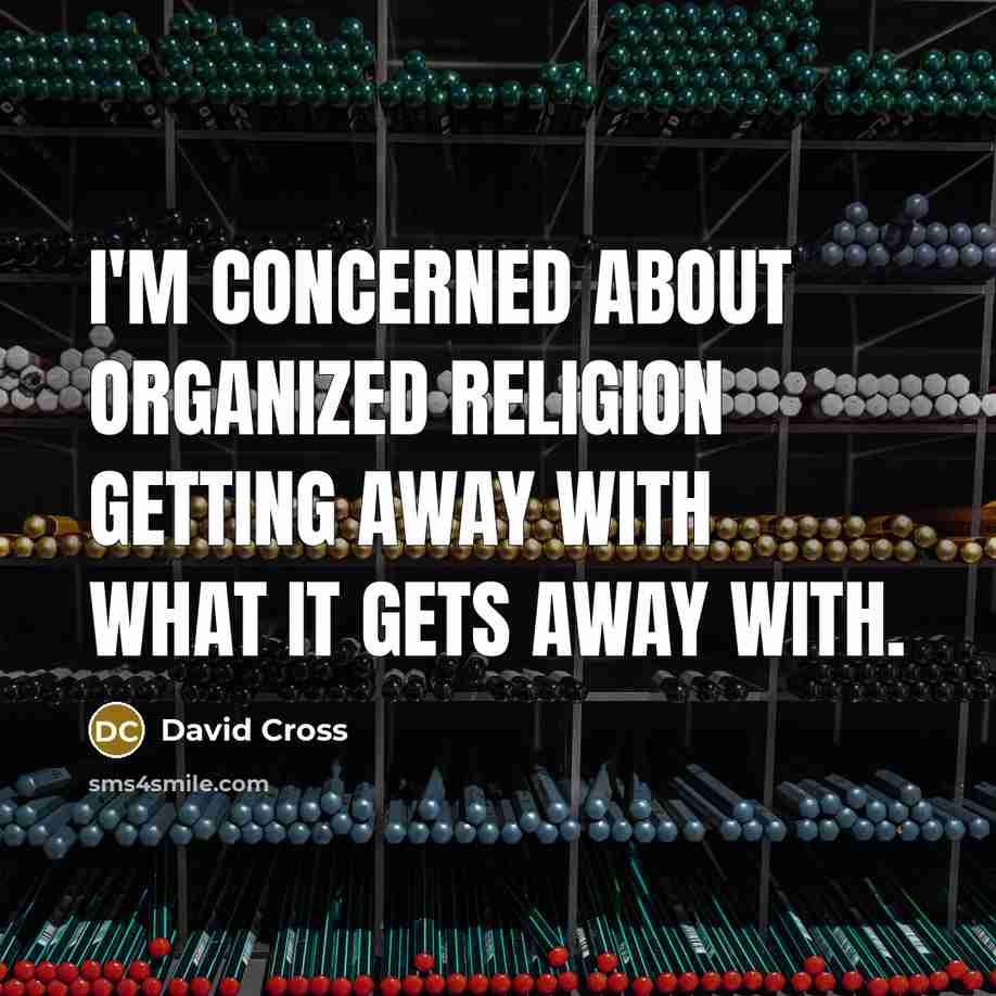 “I'm concerned about organized religion getting away with what it…” quote by David Cross