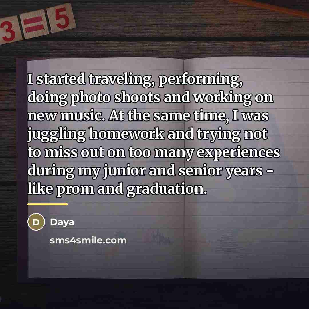 “I started traveling, performing, doing photo shoots and working on…” quote by Daya