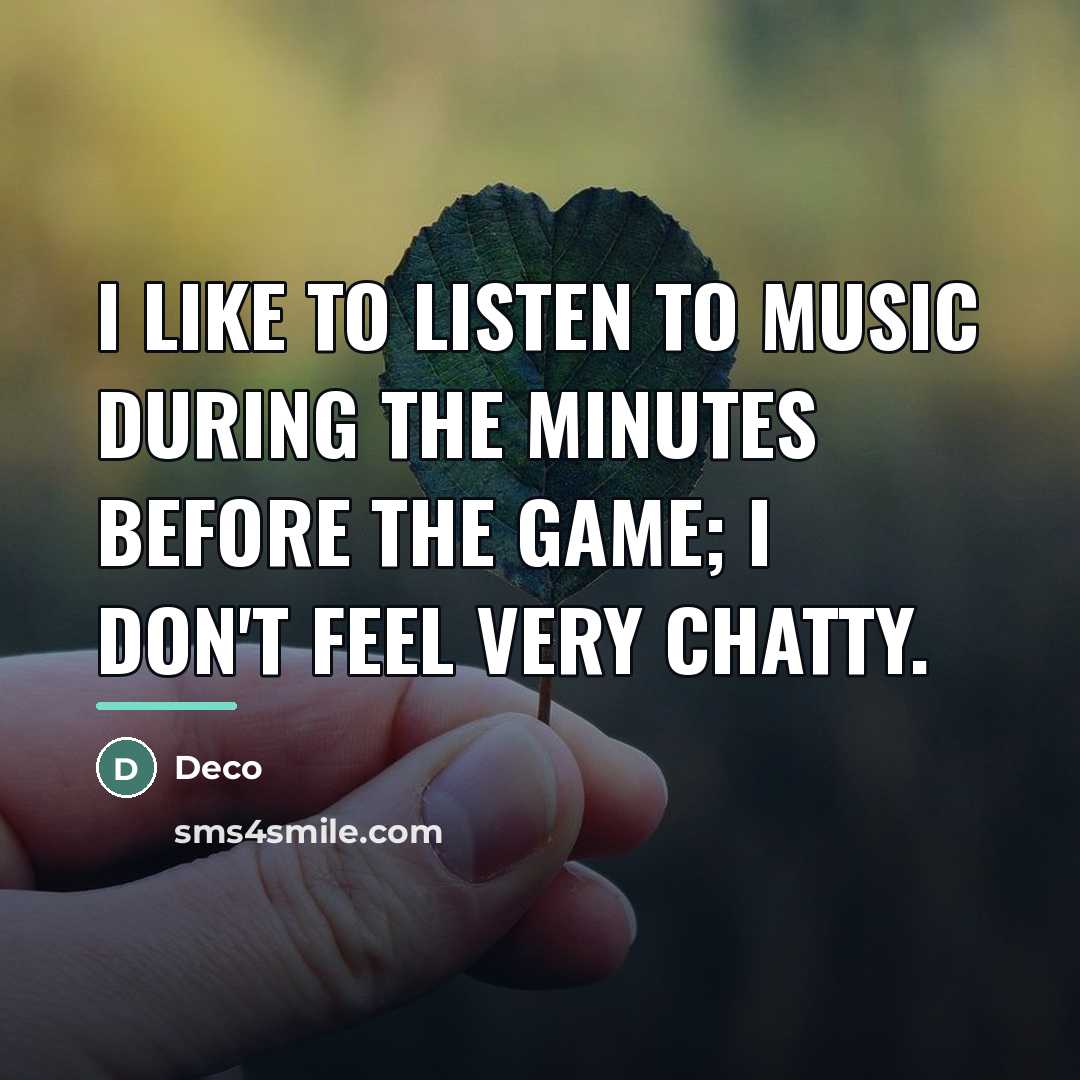 “I like to listen to music during the minutes before…” quote by Deco
