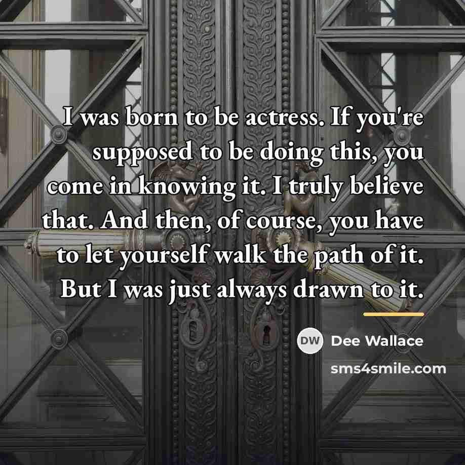 “I was born to be actress. If you're supposed to…” quote by Dee Wallace