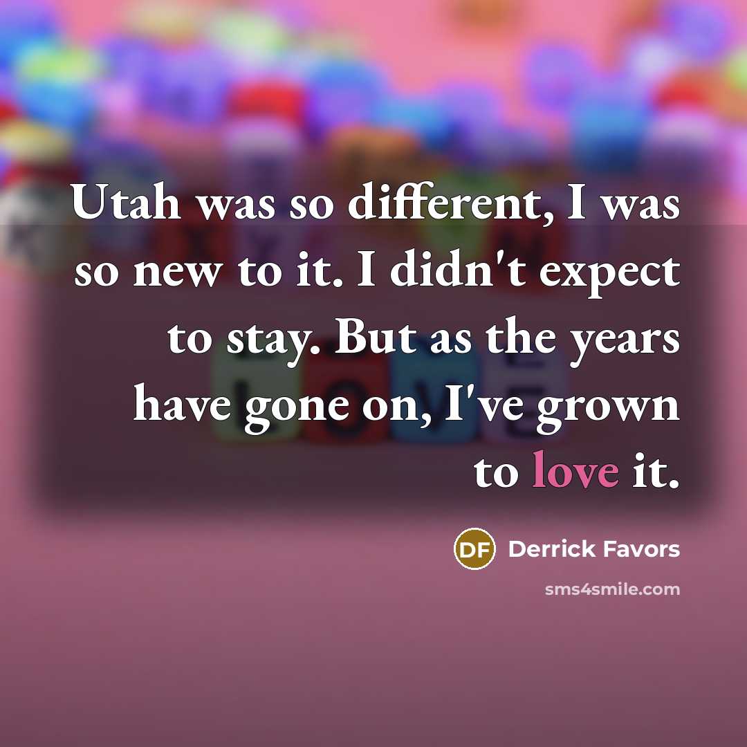 “Utah was so different, I was so new to it.…” quote by Derrick Favors