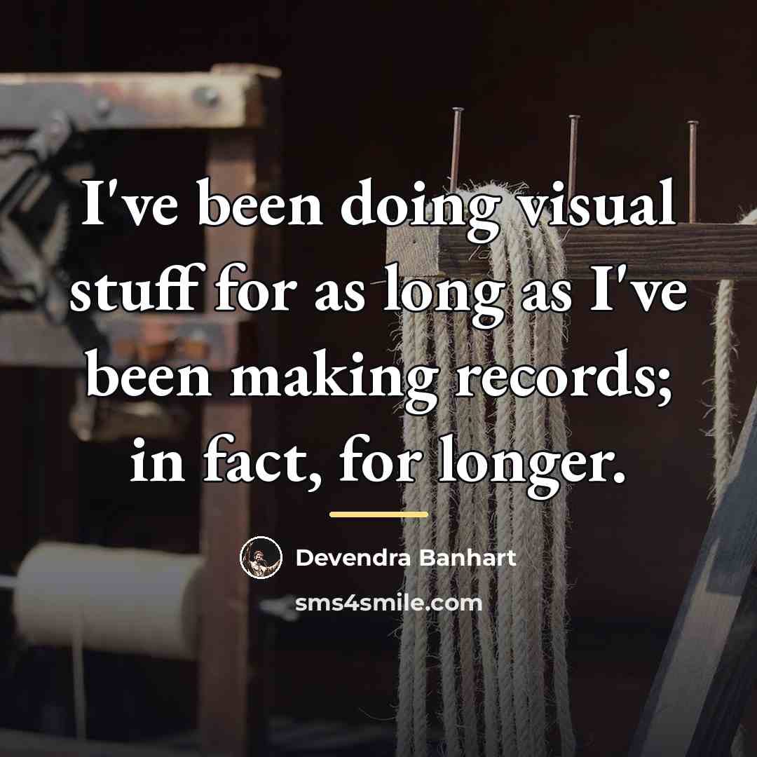 “I've been doing visual stuff for as long as I've…” quote by Devendra Banhart