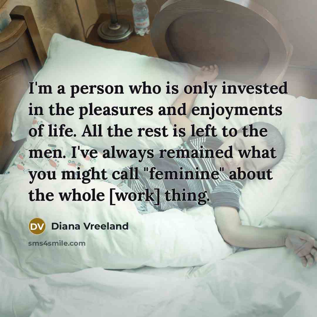 “I'm a person who is only invested in the pleasures…” quote by Diana Vreeland