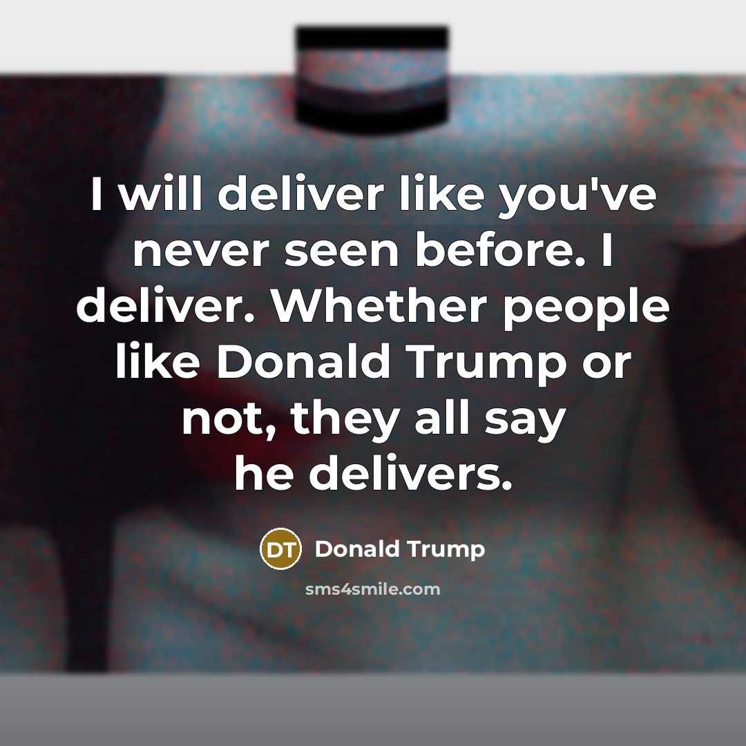“I will deliver like you've never seen before. I deliver.…” quote by Donald Trump
