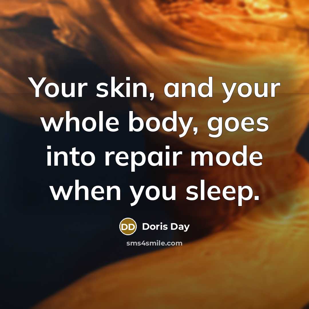 “Your skin, and your whole body, goes into repair mode…” quote by Doris Day
