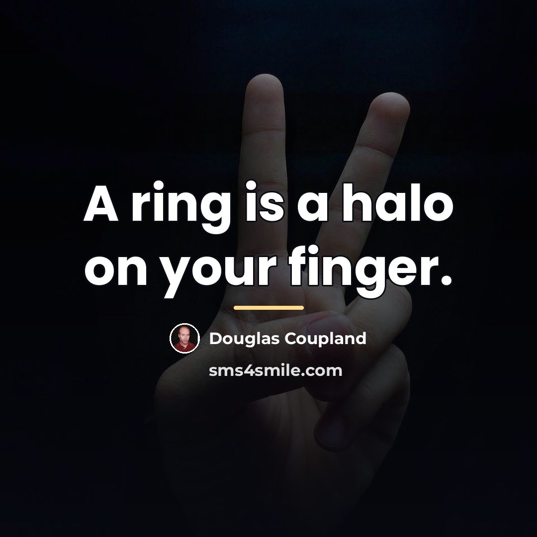 “A ring is a halo on your finger.…” quote by Douglas Coupland