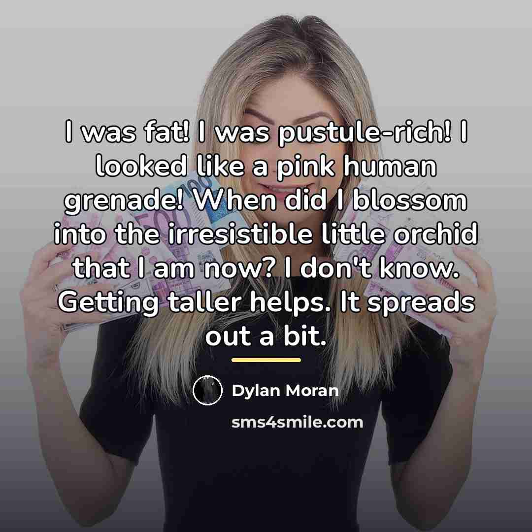 “I was fat! I was pustule-rich! I looked like a…” quote by Dylan Moran