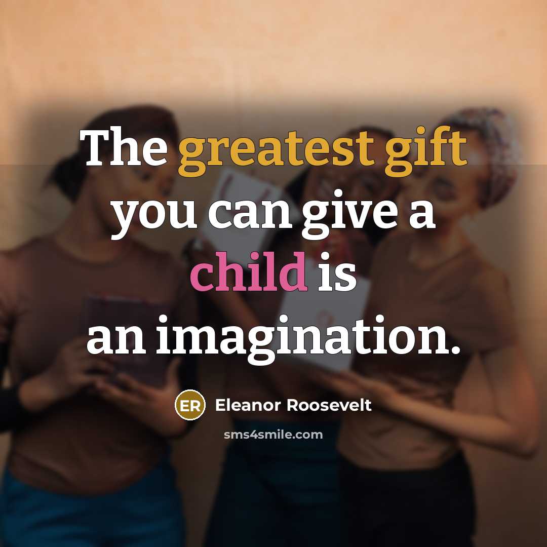 “The greatest gift you can give a child is an…” quote by Eleanor Roosevelt