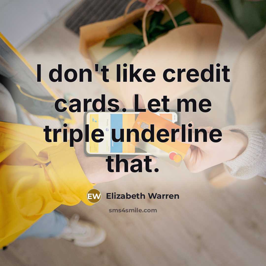 “I don't like credit cards. Let me triple underline that.…” quote by Elizabeth Warren