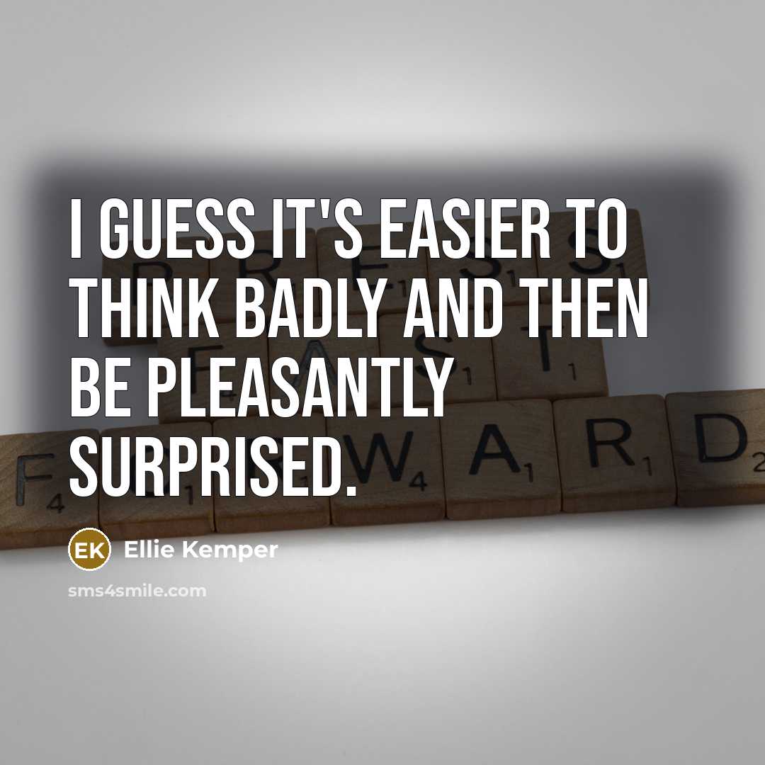 “I guess it's easier to think badly and then be…” quote by Ellie Kemper