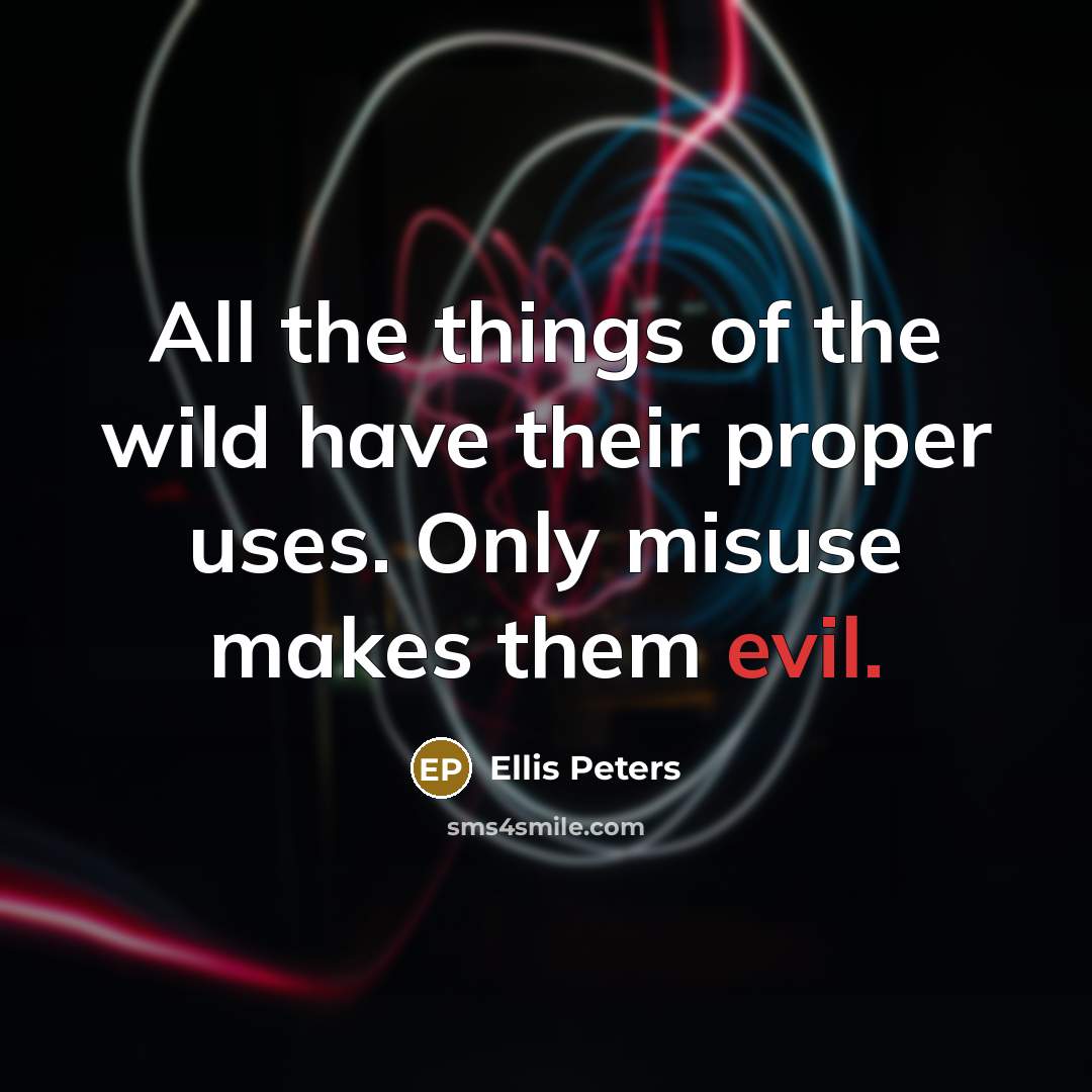 “All the things of the wild have their proper uses.…” quote by Ellis Peters