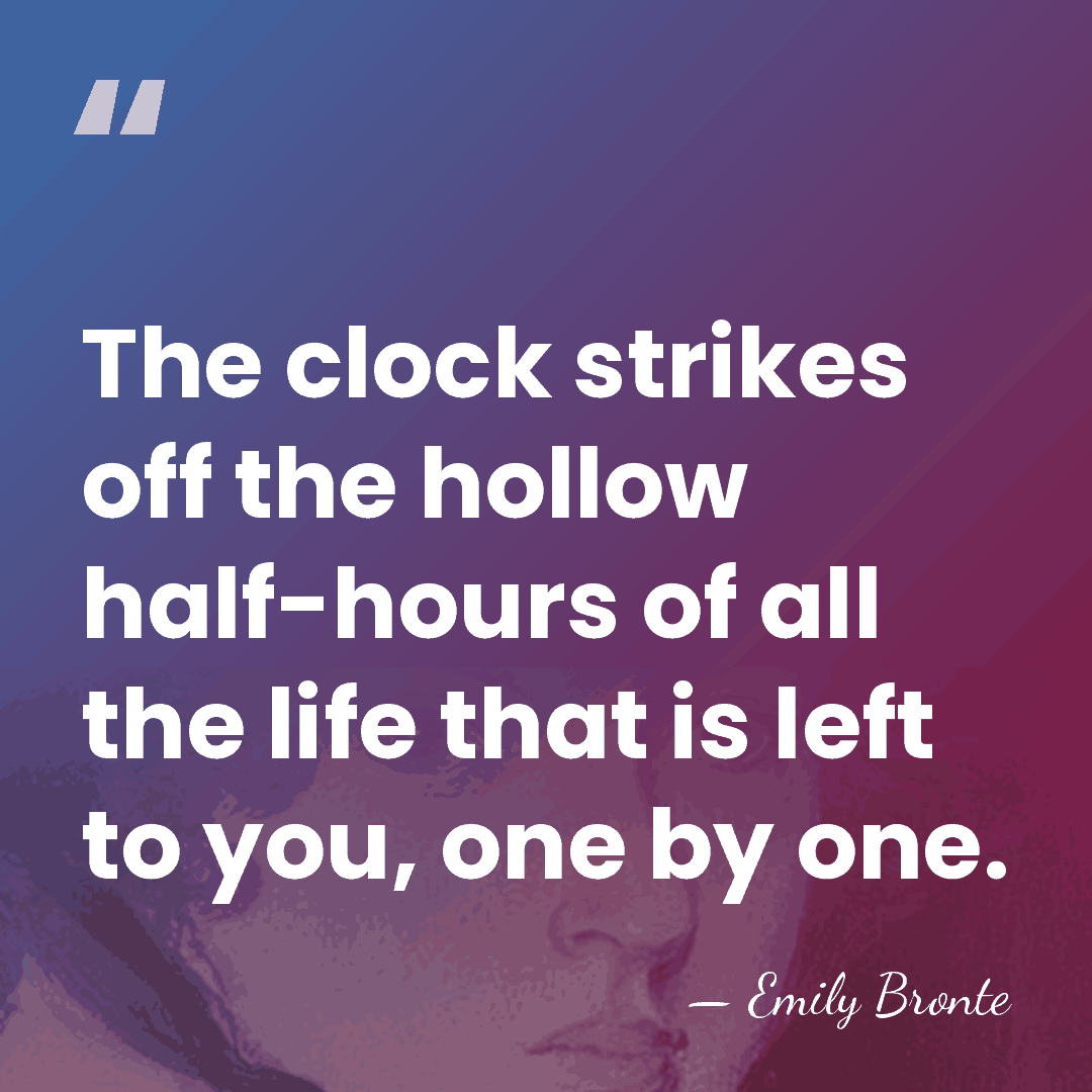 The clock strikes off the hollow half-hours of all the life that&hellip; - Emily Bronte