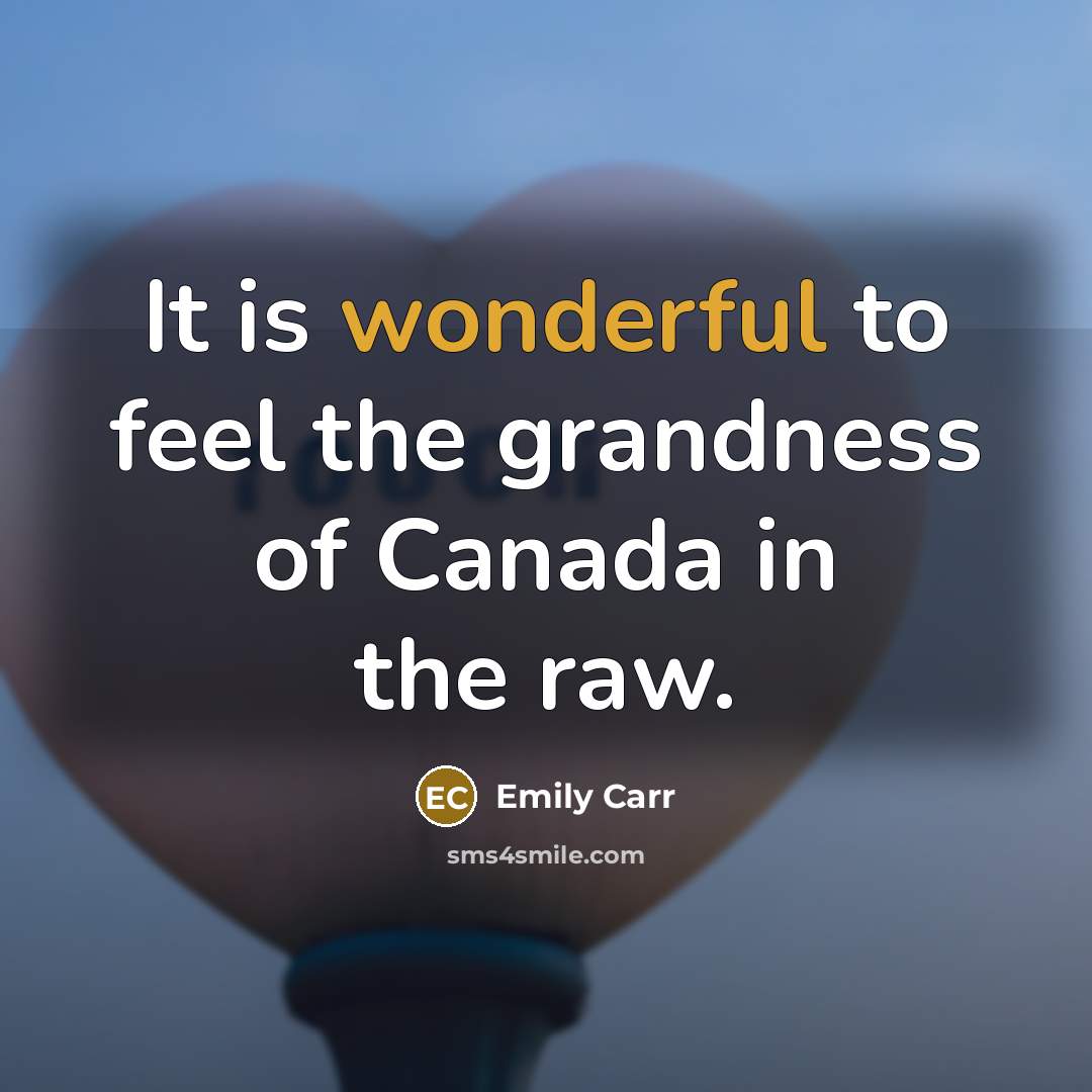 “It is wonderful to feel the grandness of Canada in…” quote by Emily Carr