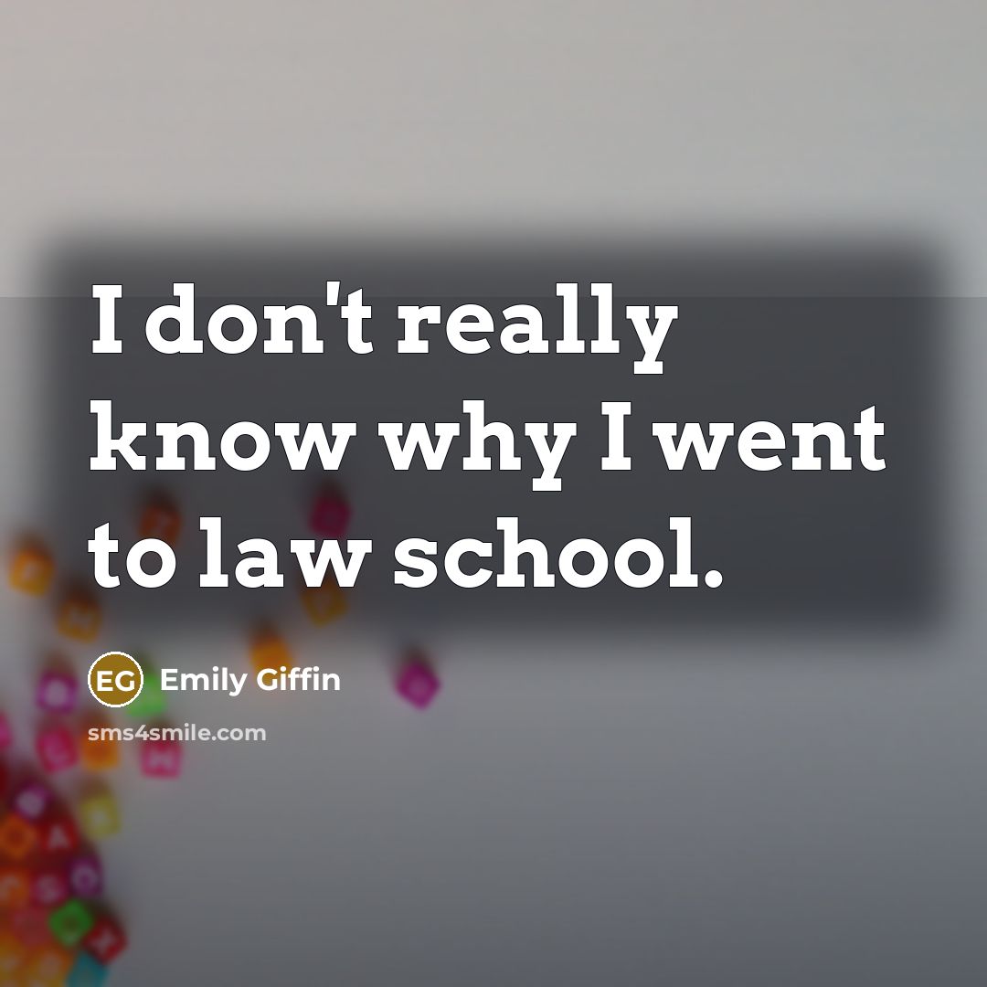 “I don't really know why I went to law school.…” quote by Emily Giffin
