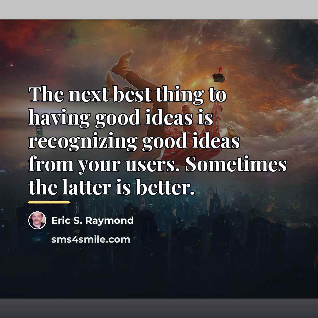 “The next best thing to having good ideas is recognizing…” quote by Eric S. Raymond
