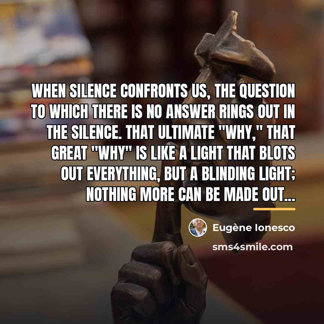 “When silence confronts us, the question to which there is…” quote by Eugene Ionesco