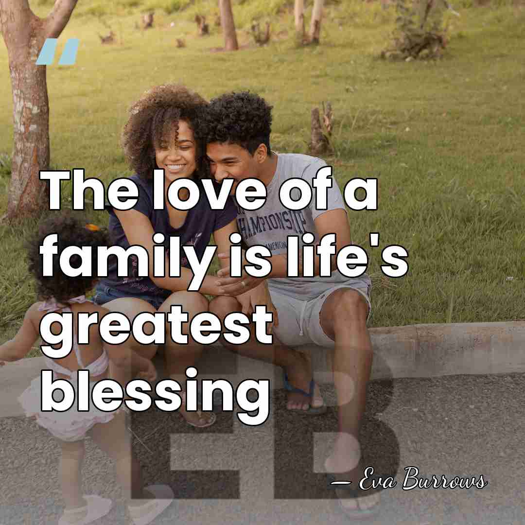 The love of a family is life's greatest blessing - Eva Burrows
