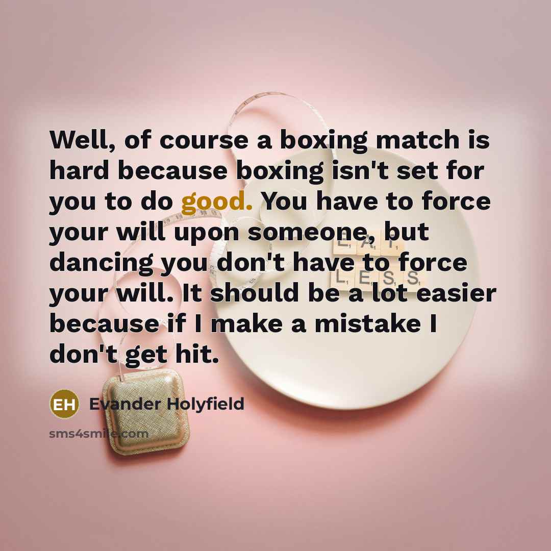 “Well, of course a boxing match is hard because boxing…” quote by Evander Holyfield