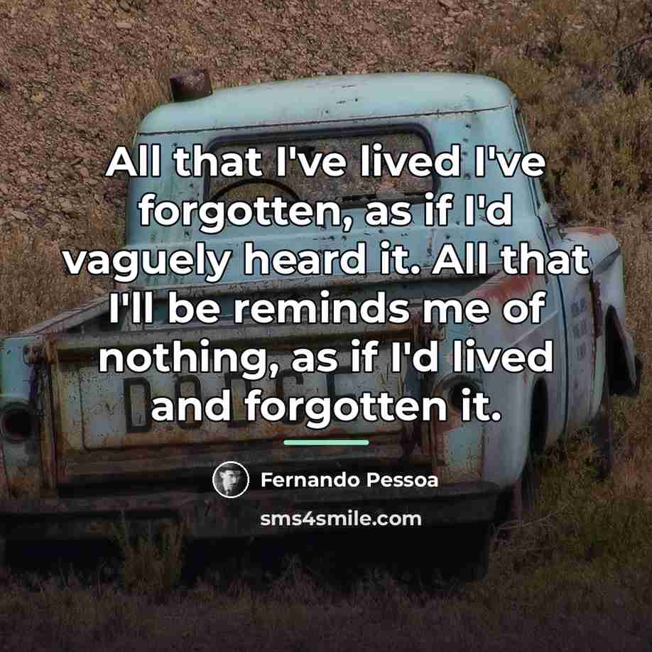“All that I've lived I've forgotten, as if I'd vaguely…” quote by Fernando Pessoa