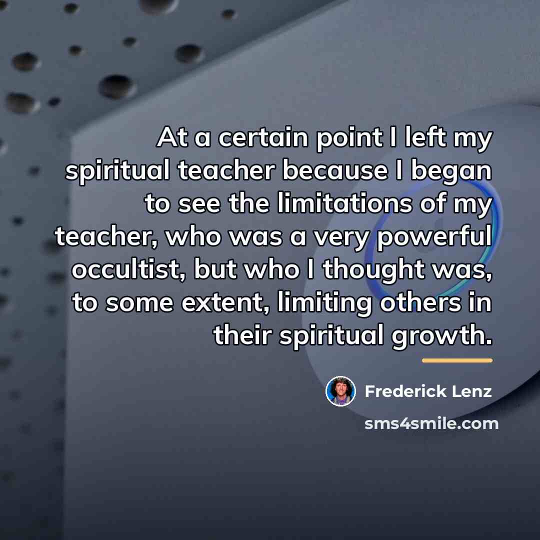 “At a certain point I left my spiritual teacher because…” quote by Frederick Lenz