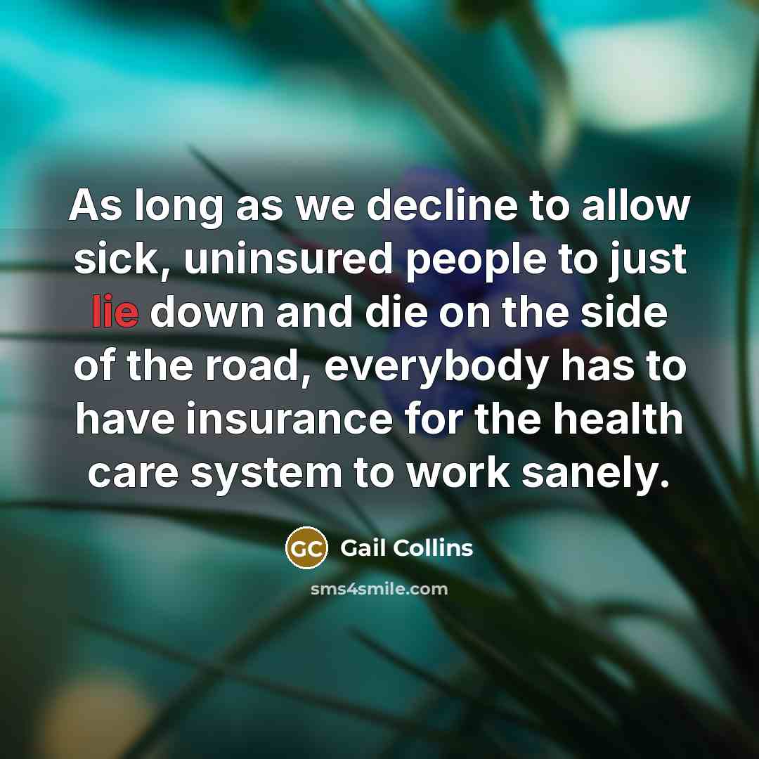 “As long as we decline to allow sick, uninsured people…” quote by Gail Collins